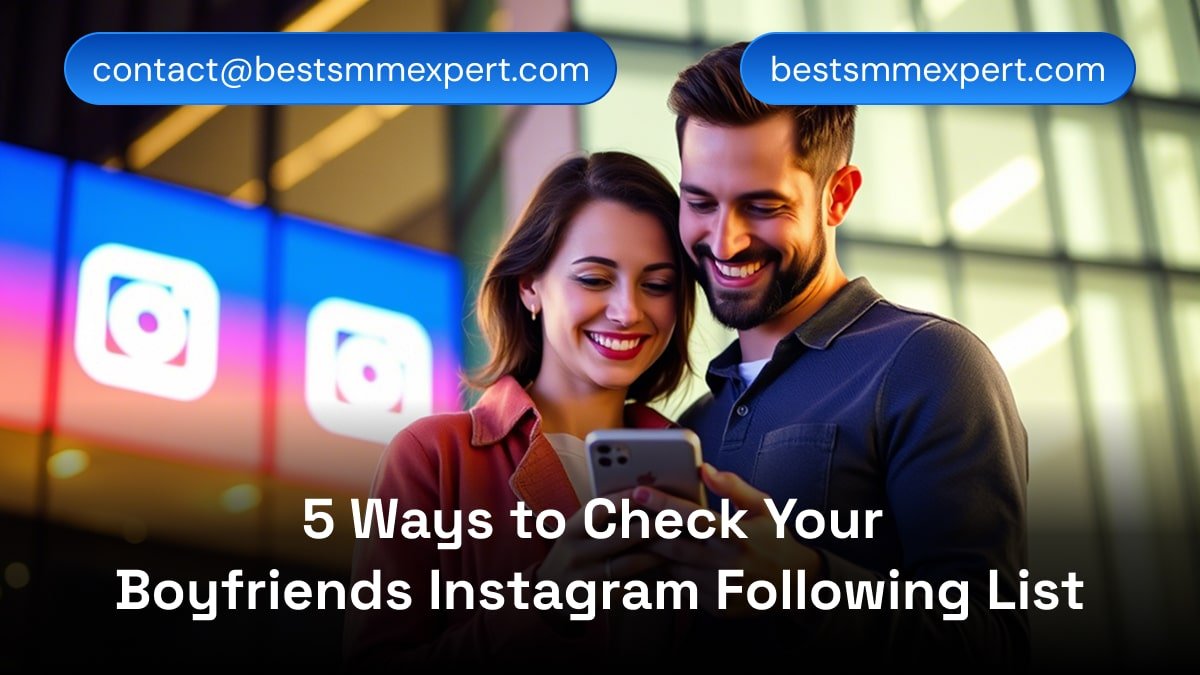 5 Ways to check my boyfriends following list on instagram
